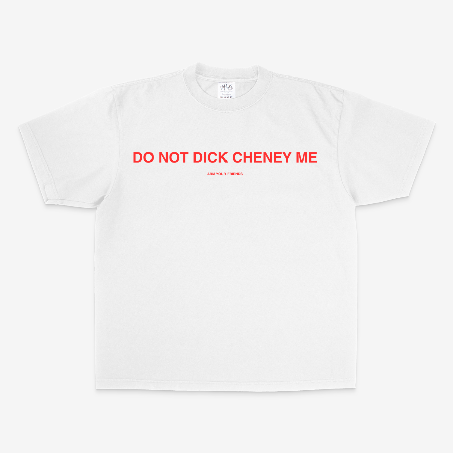 DO NOT DICK CHENEY ME OVERSIZE TEE (RED FONT)