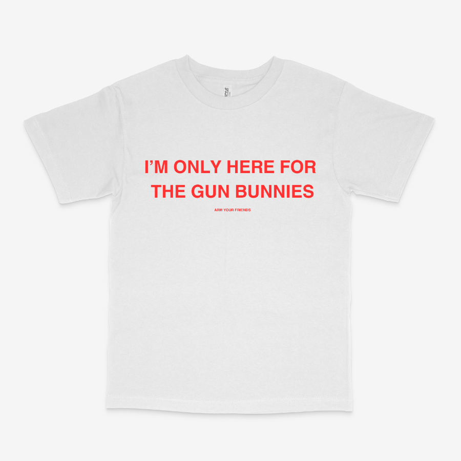 ONLY HERE FOR THE GUN BUNNIES CLASSIC TEE (RED FONT)