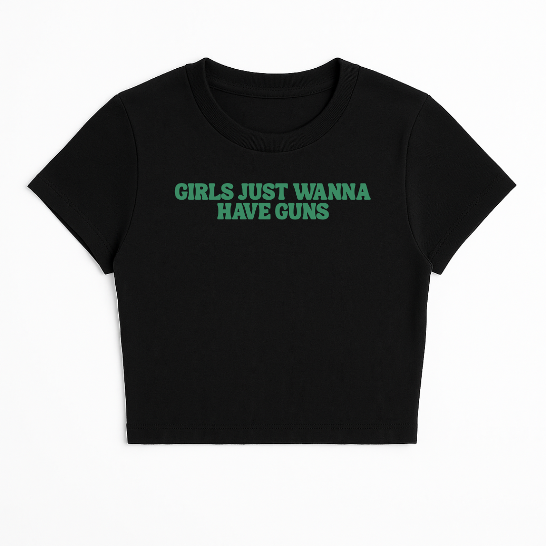 GIRLS JUST WANNA HAVE GUNS BABY TEE (GREEN FONT)