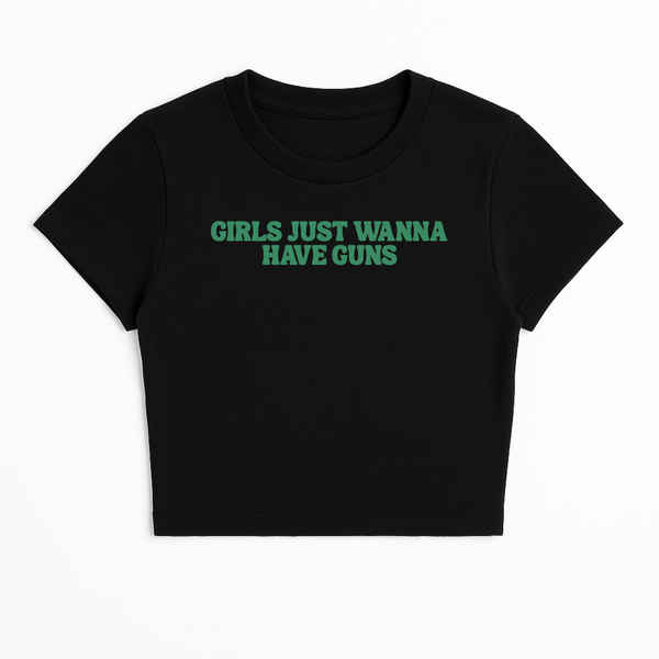 GIRLS JUST WANNA HAVE GUNS BABY TEE (GREEN FONT)