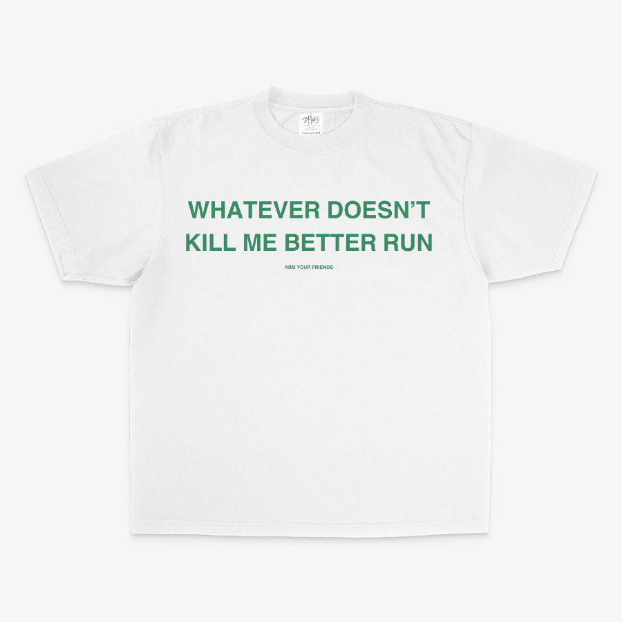WHATEVER DOESN'T KILL ME BETTER RUN OVERSIZE TEE (GREEN FONT)
