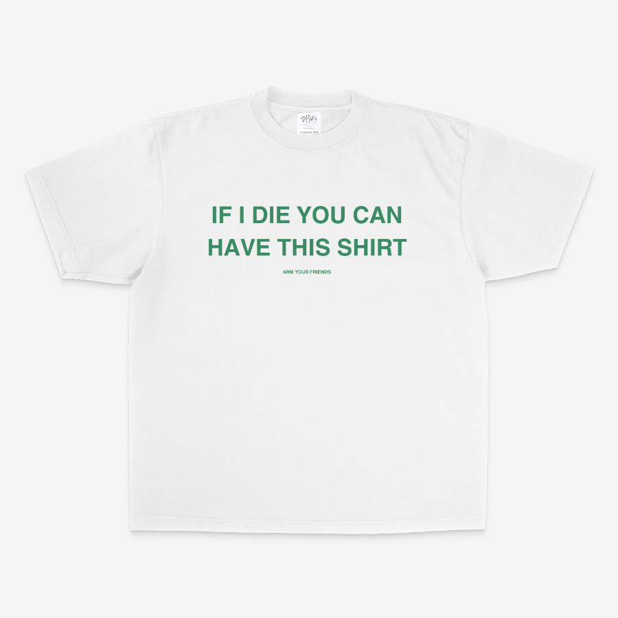 IF I DIE YOU CAN HAVE THIS SHIRT OVERSIZE TEE (GREEN FONT)