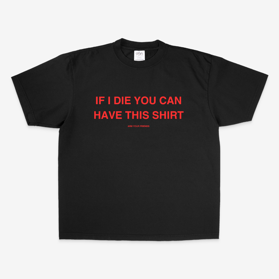 IF I DIE YOU CAN HAVE THIS SHIRT OVERSIZE TEE (RED FONT)