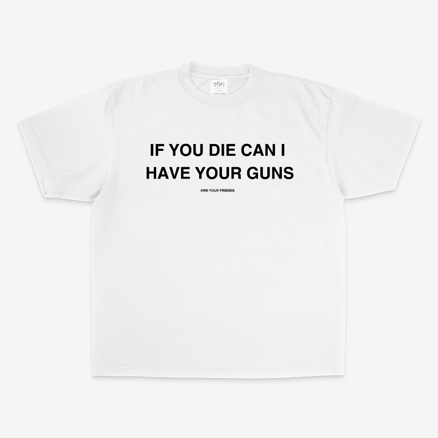 IF YOU DIE CAN I HAVE YOUR GUNS OVERSIZE TEE (MONOCHROME)