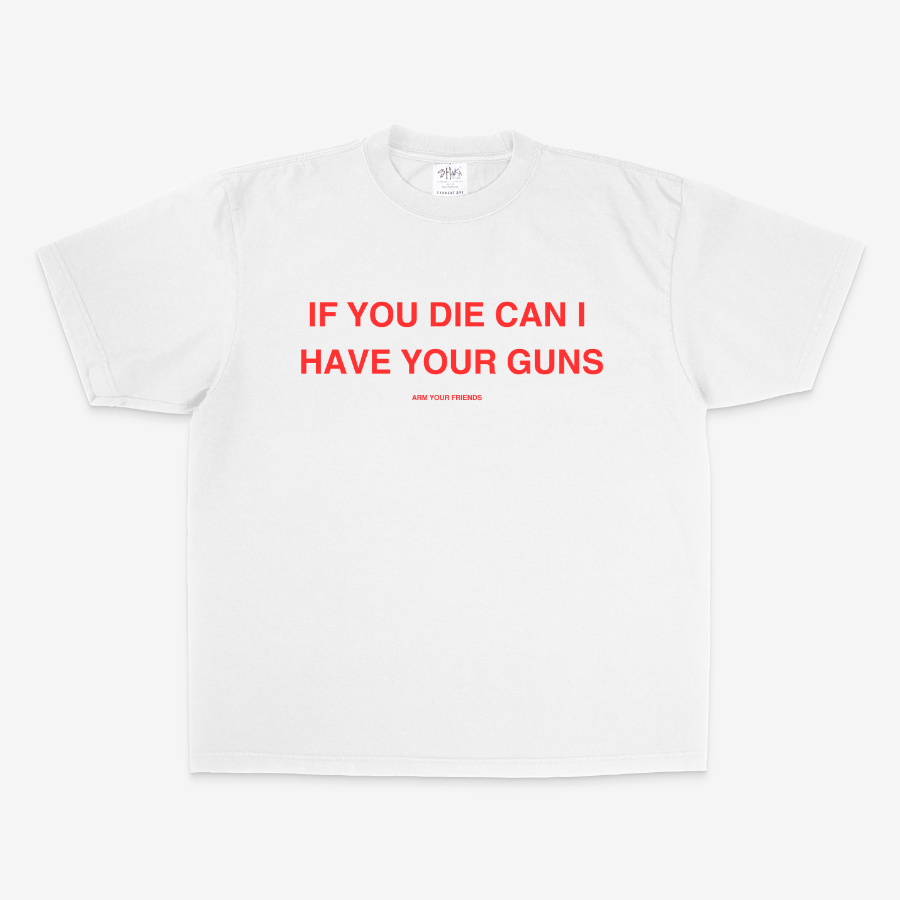 IF YOU DIE CAN I HAVE YOUR GUNS OVERSIZE TEE (RED FONT)