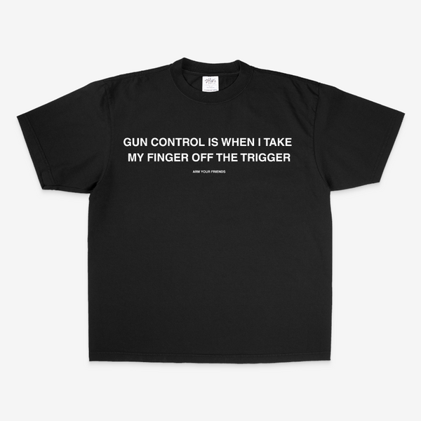 GUN CONTROL IS WHEN I TAKE MY FINGER OFF THE TRIGGER OVERSIZE TEE (MONOCRHOME)