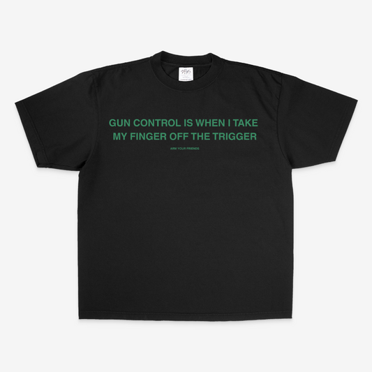 GUN CONTROL IS WHEN I TAKE MY FINGER OFF THE TRIGGER OVERSIZE TEE (GREEN FONT)