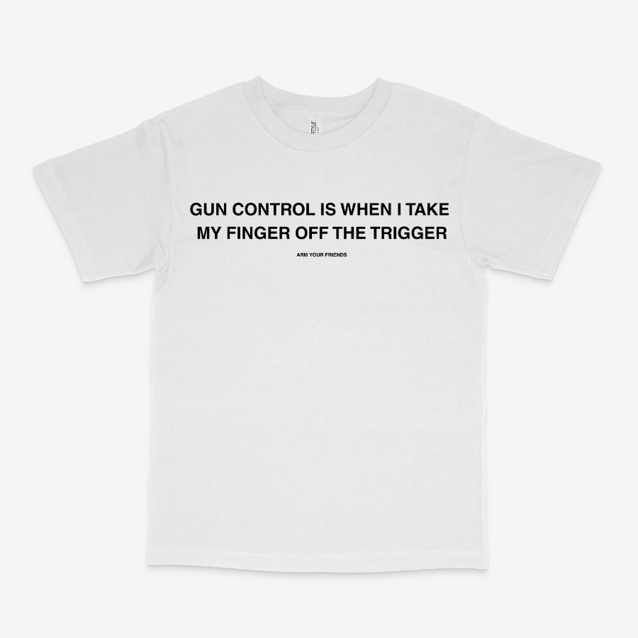 GUN CONTROL IS WHEN I TAKE MY FINGER OFF THE TRIGGER CLASSIC TEE (MONOCHROME)