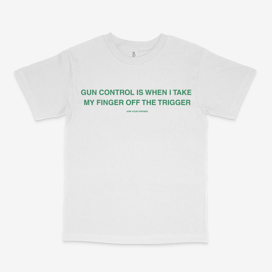GUN CONTROL IS WHEN I TAKE MY FINGER OFF THE TRIGGER CLASSIC TEE (GREEN FONT)