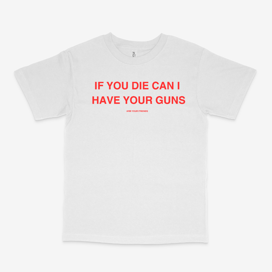 IF YOU DIE CAN I HAVE YOUR GUNS CLASSIC TEE (RED FONT)