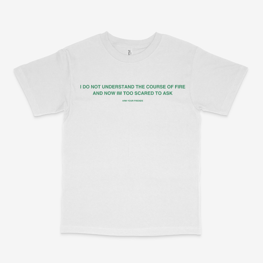 I DO NOT UNDERSTAND THE COURSE OF FIRE CLASSIC TEE (GREEN FONT)
