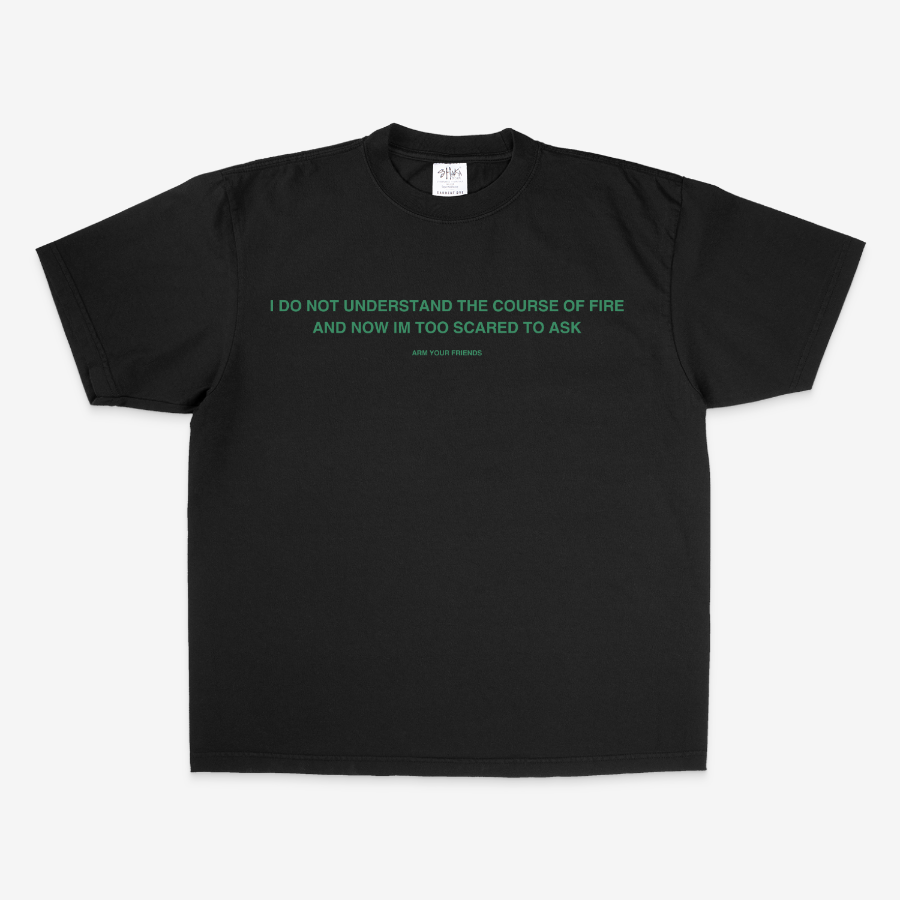 I DO NOT UNDERSTAND THE COURSE OF FIRE OVERSIZE TEE (GREEN FONT)