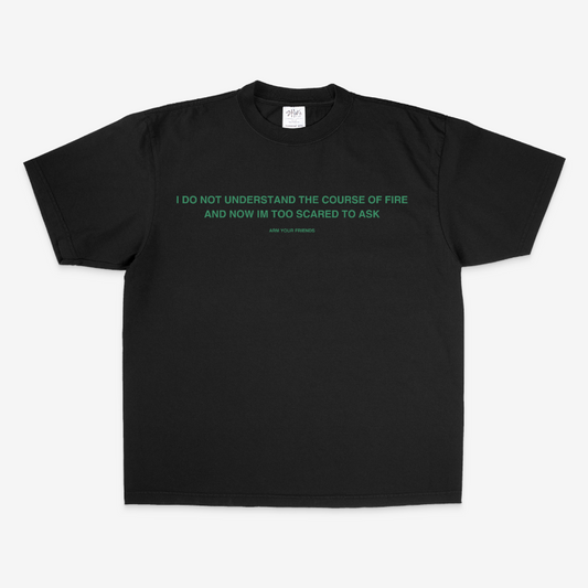 I DO NOT UNDERSTAND THE COURSE OF FIRE OVERSIZE TEE (GREEN FONT)