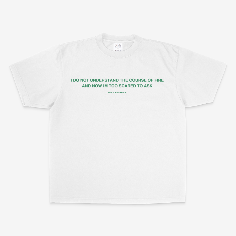 I DO NOT UNDERSTAND THE COURSE OF FIRE OVERSIZE TEE (GREEN FONT)