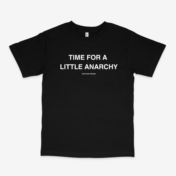 TIME FOR A LITTLE ANARCHY CLASSIC TEE (MONOCHROME)