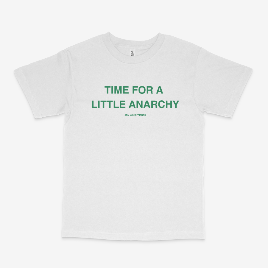 TIME FOR A LITTLE ANARCHY CLASSIC TEE (GREEN FONT)
