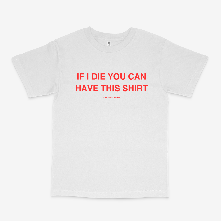 IF I DIE YOU CAN HAVE THIS SHIRT CLASSIC TEE (RED FONT)