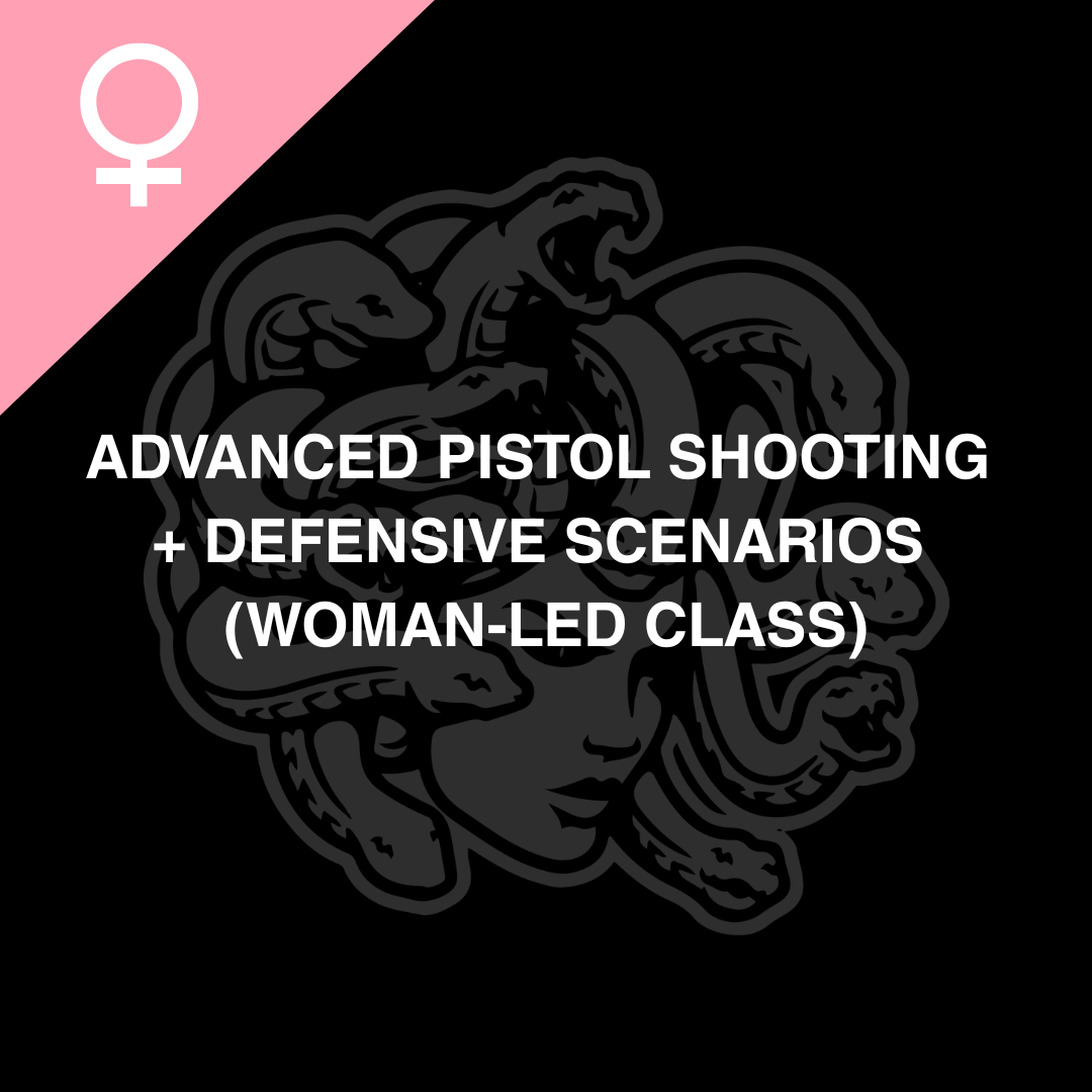 Advanced Pistol Shooting + Defensive Scenarios (Woman-Led Class)