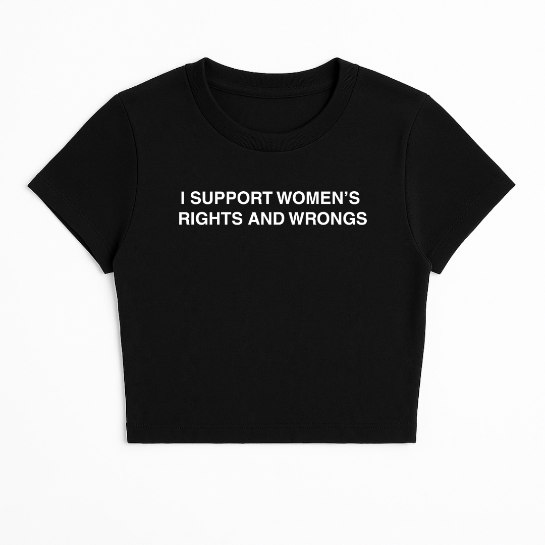 I SUPPORT WOMEN'S RIGHTS AND WRONGS BABY TEE (MONOCHROME)