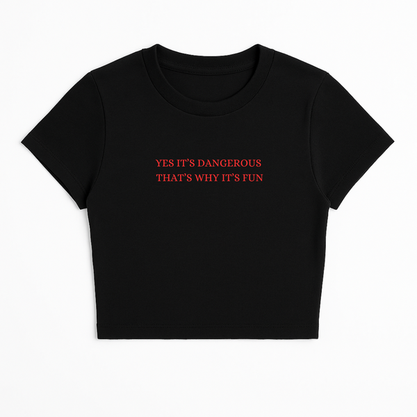 YES IT'S DANGEROUS THAT'S WHY IT'S FUN BABY TEE RED