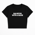 BAD B*TCH WITH A BLICK BABY TEE (MONOCHROME)