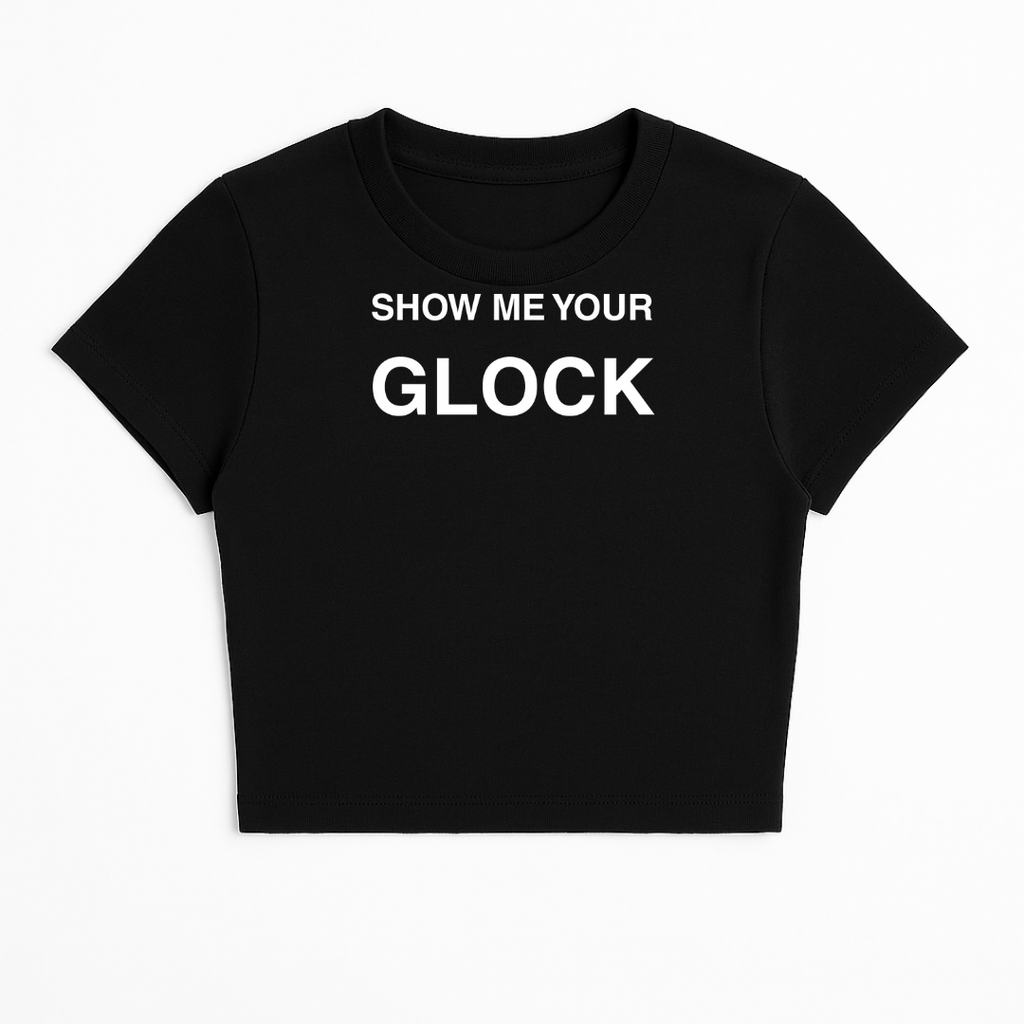 SHOW ME YOUR GLOCK BABY TEE (MONOCHROME)