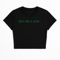 BUY ME A GUN BABY TEE (GREEN FONT)