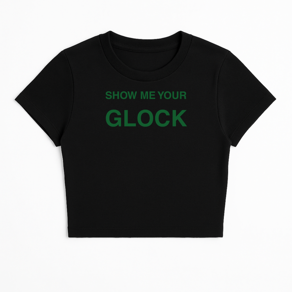 SHOW ME YOUR GLOCK BABY TEE (GREEN FONT)