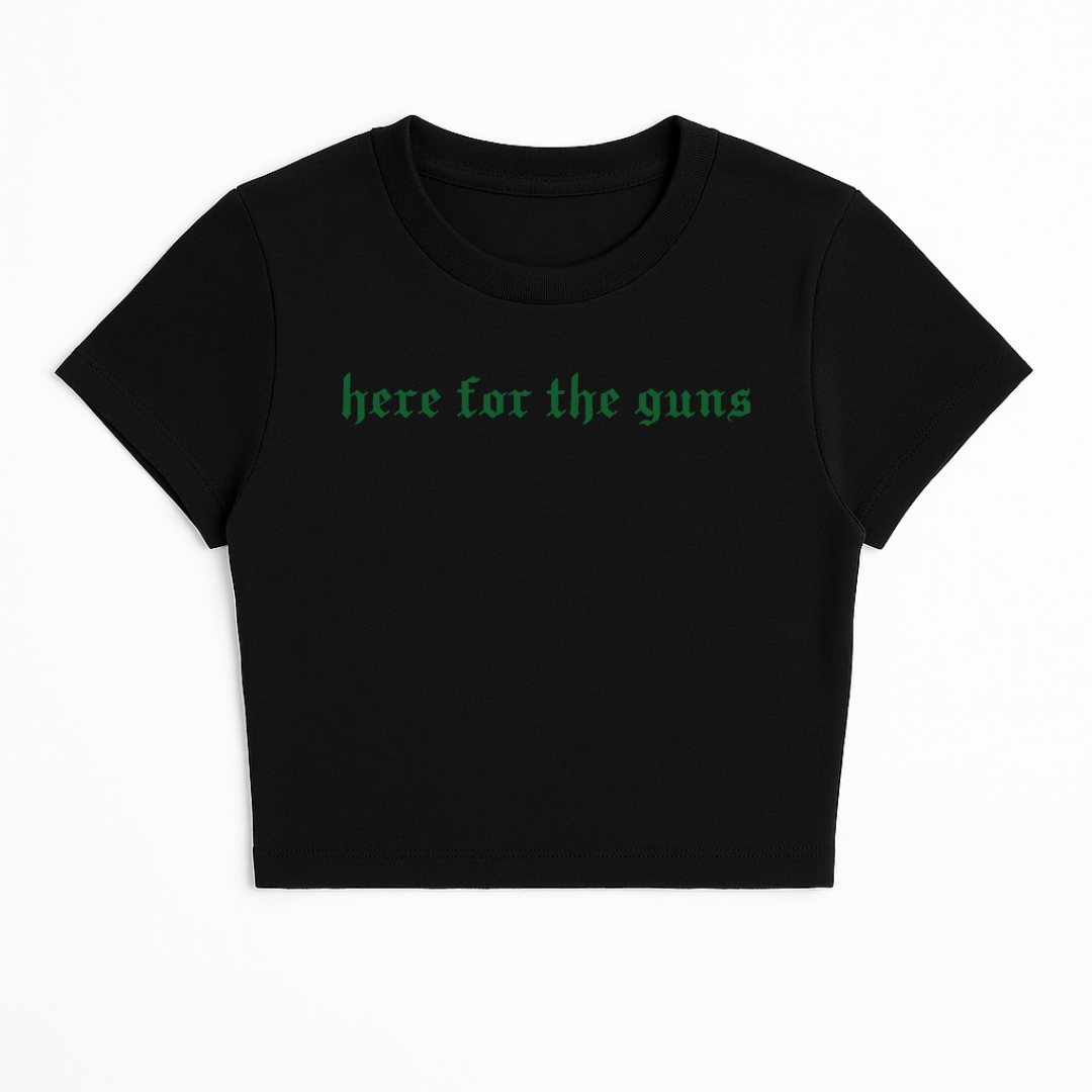 HERE FOR THE GUNS BABY TEE (GREEN FONT)