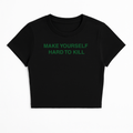 MAKE YOURSELF HARD TO KILL BABY TEE (GREEN FONT)