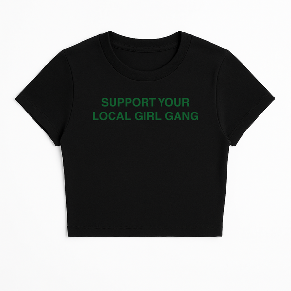SUPPORT YOUR LOCAL GIRL GANG BABY TEE (GREEN FONT)