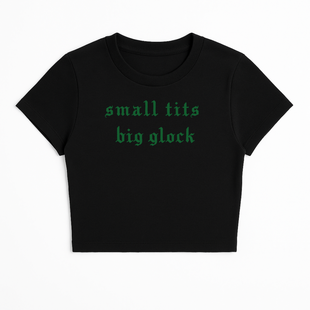 SMALL TITS BIG GLOCK BABY TEE (GREEN FONT)