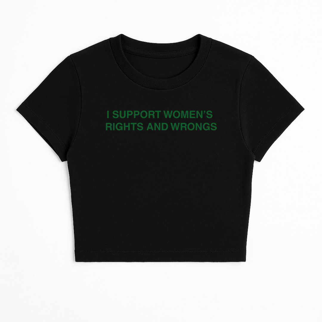 I SUPPORT WOMEN'S RIGHTS AND WRONGS BABY TEE (GREEN FONT)