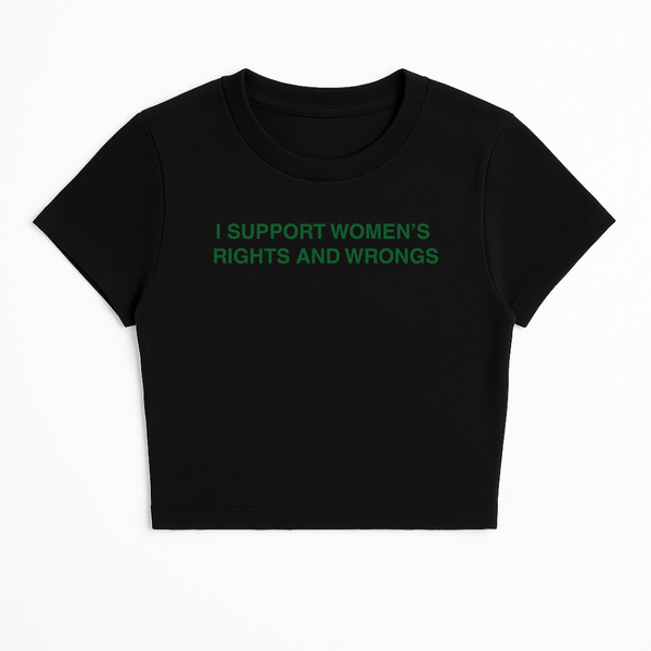 I SUPPORT WOMEN'S RIGHTS AND WRONGS BABY TEE (GREEN FONT)