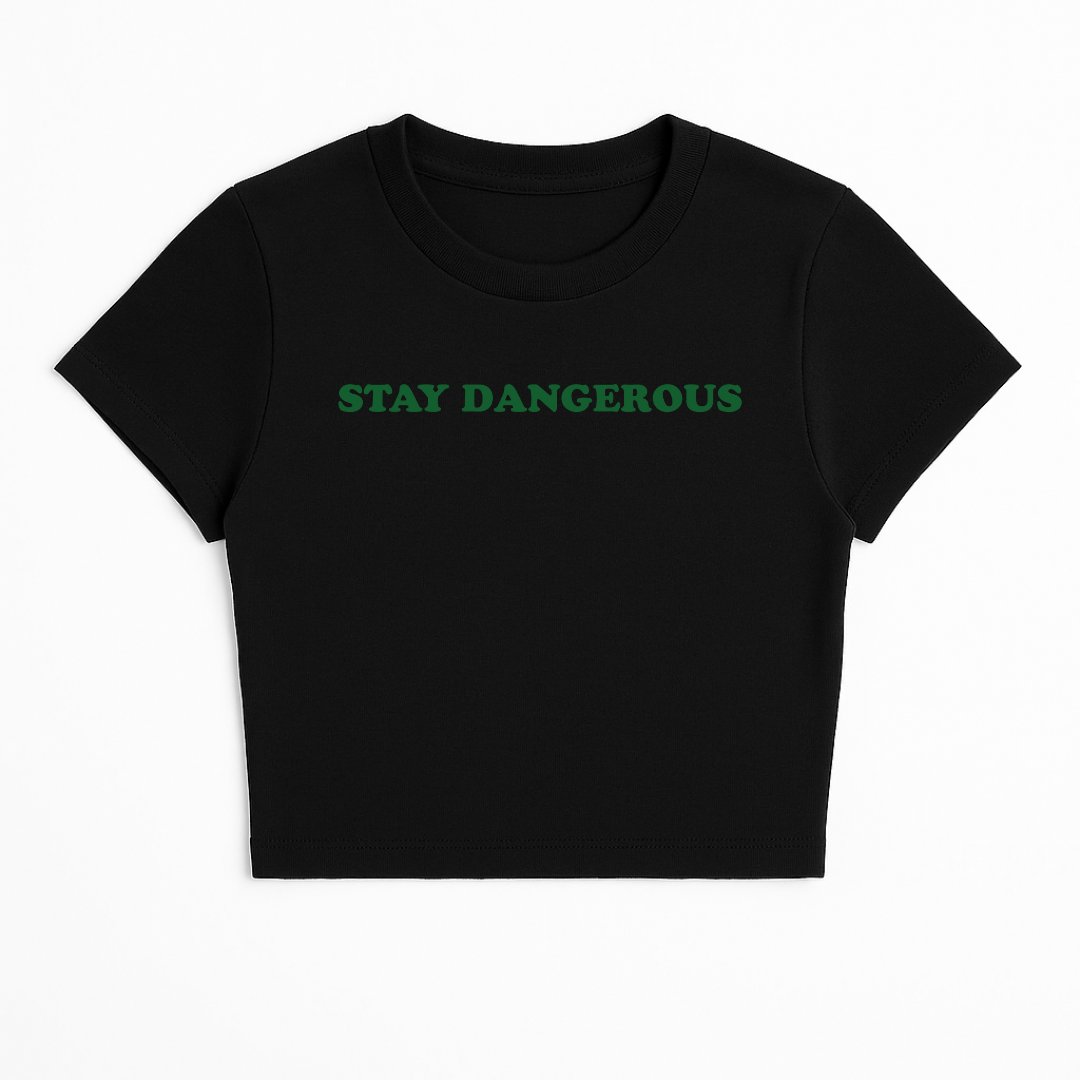 STAY DANGEROUS BABY TEE (GREEN FONT)