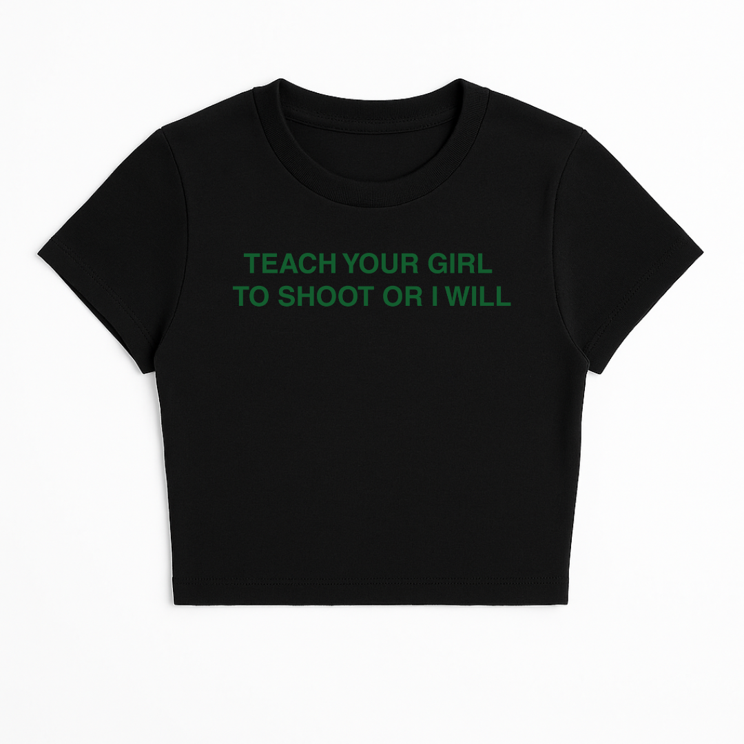 TEACH YOUR GIRL TO SHOOT OR I WILL BABY TEE (GREEN FONT)