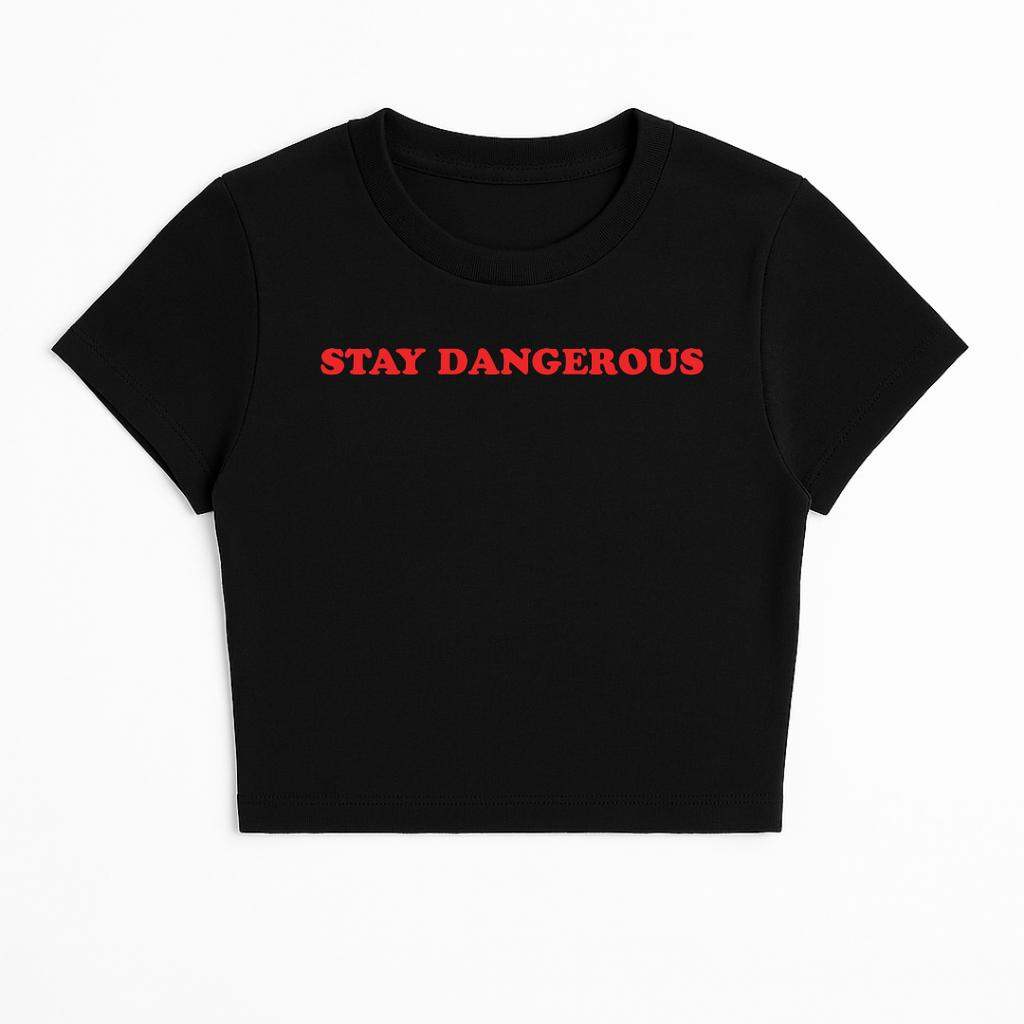 STAY DANGEROUS BABY TEE (RED FONT)