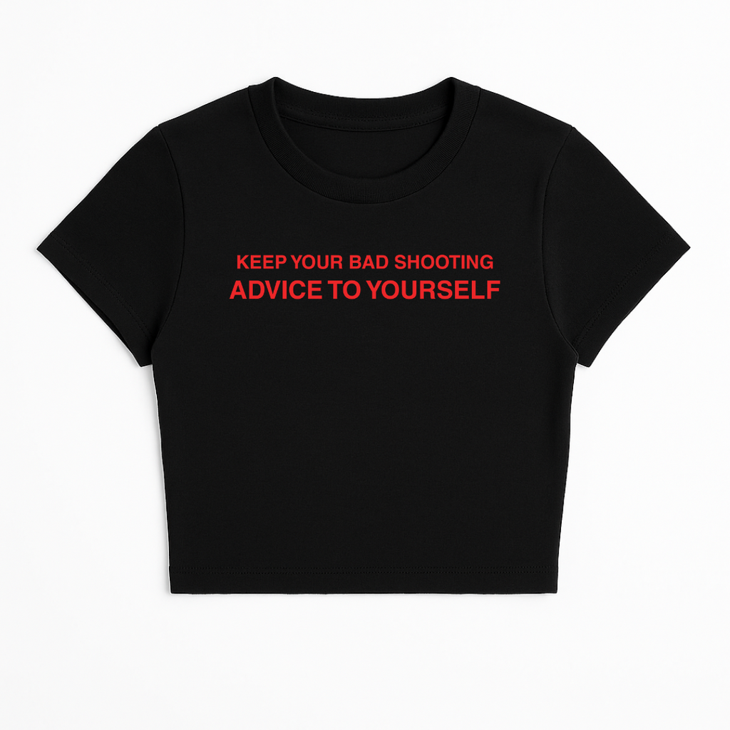 KEEP YOUR BAD SHOOTING ADVICE TO YOURSELF BABY TEE (RED FONT)