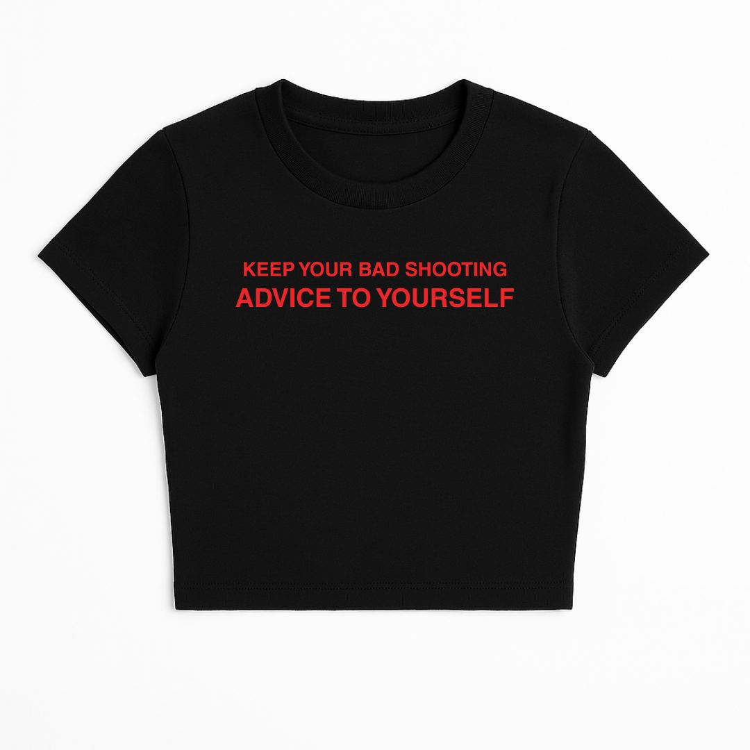 KEEP YOUR BAD SHOOTING ADVICE TO YOURSELF BABY TEE (RED FONT)