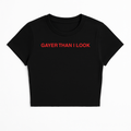 GAYER THAN I LOOK BABY TEE (RED FONT)