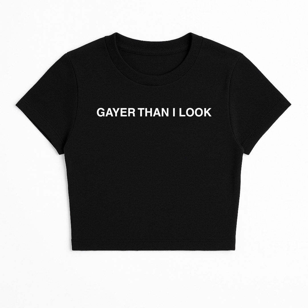 GAYER THAN I LOOK BABY TEE (MONOCHROME)