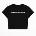 STAY DANGEROUS BABY TEE (MONOCHROME)