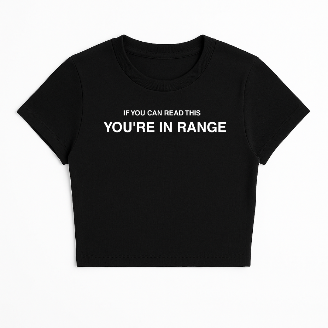 IF YOU CAN READ THIS YOU'RE IN RANGE BABY TEE (MONOCHROME)