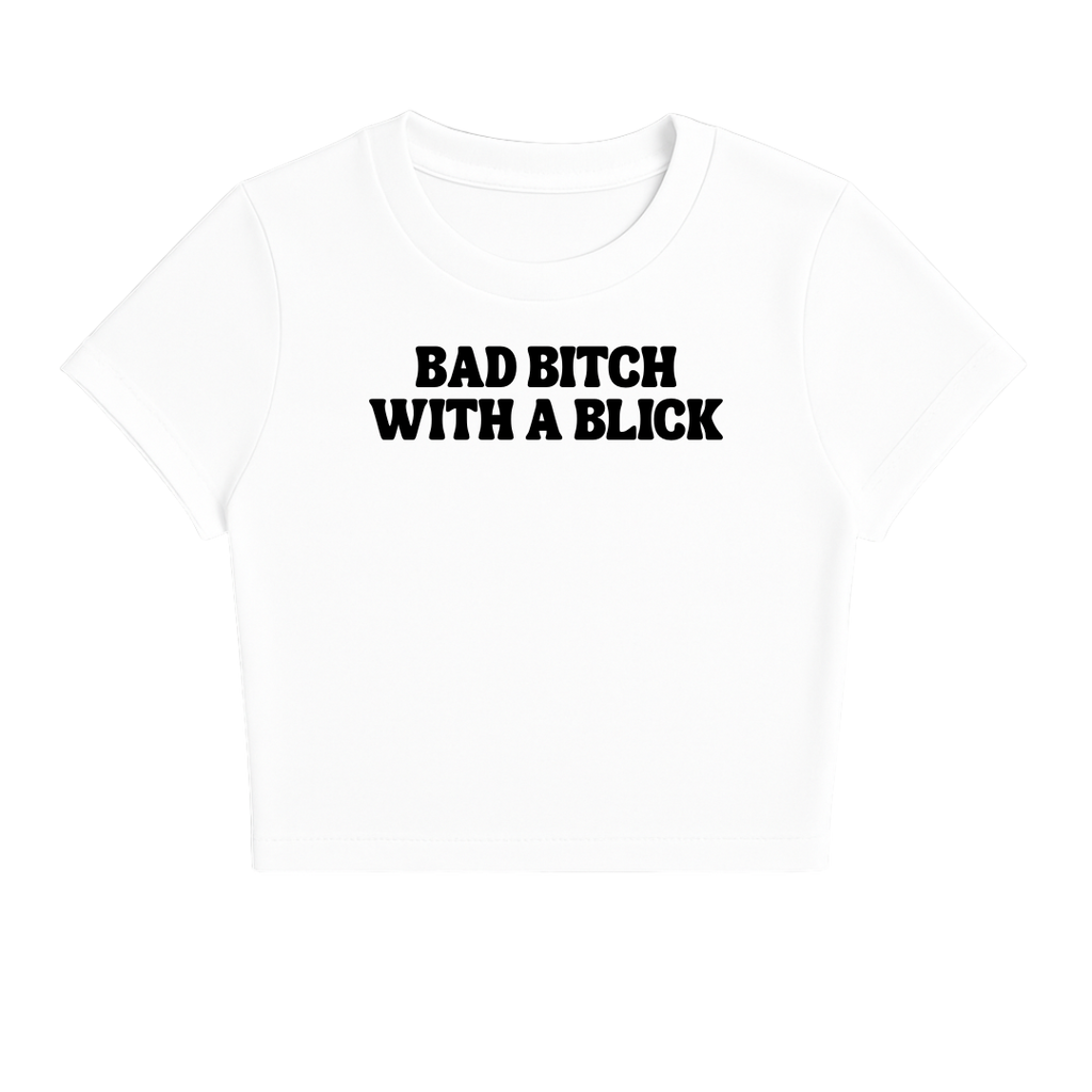 BAD B*TCH WITH A BLICK BABY TEE (MONOCHROME)