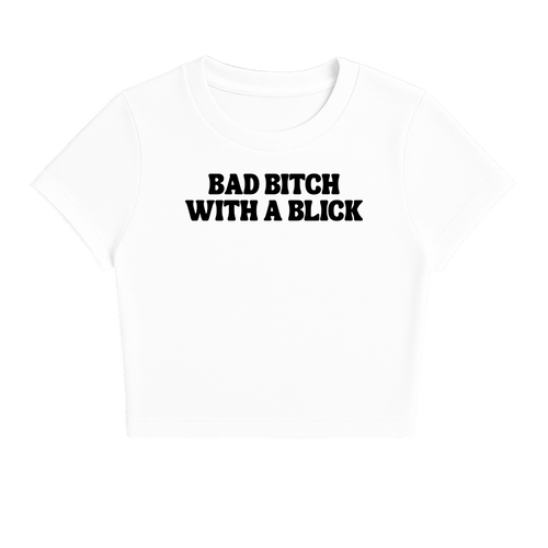 BAD B*TCH WITH A BLICK BABY TEE (MONOCHROME)