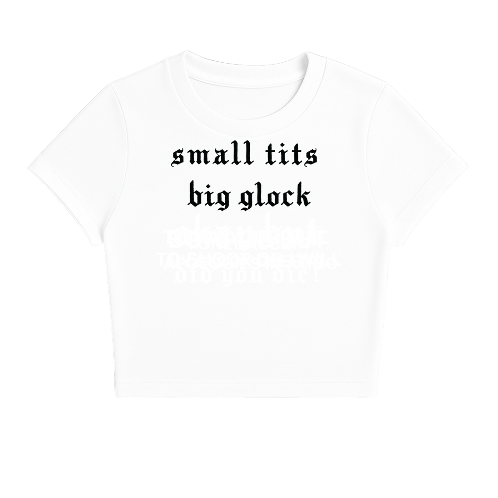 SMALL TITS BIG GLOCK BABY TEE (MONOCHROME)