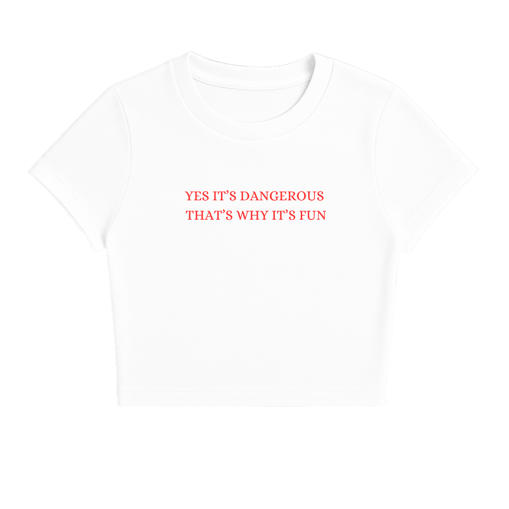 YES IT'S DANGEROUS THAT'S WHY IT'S FUN BABY TEE RED