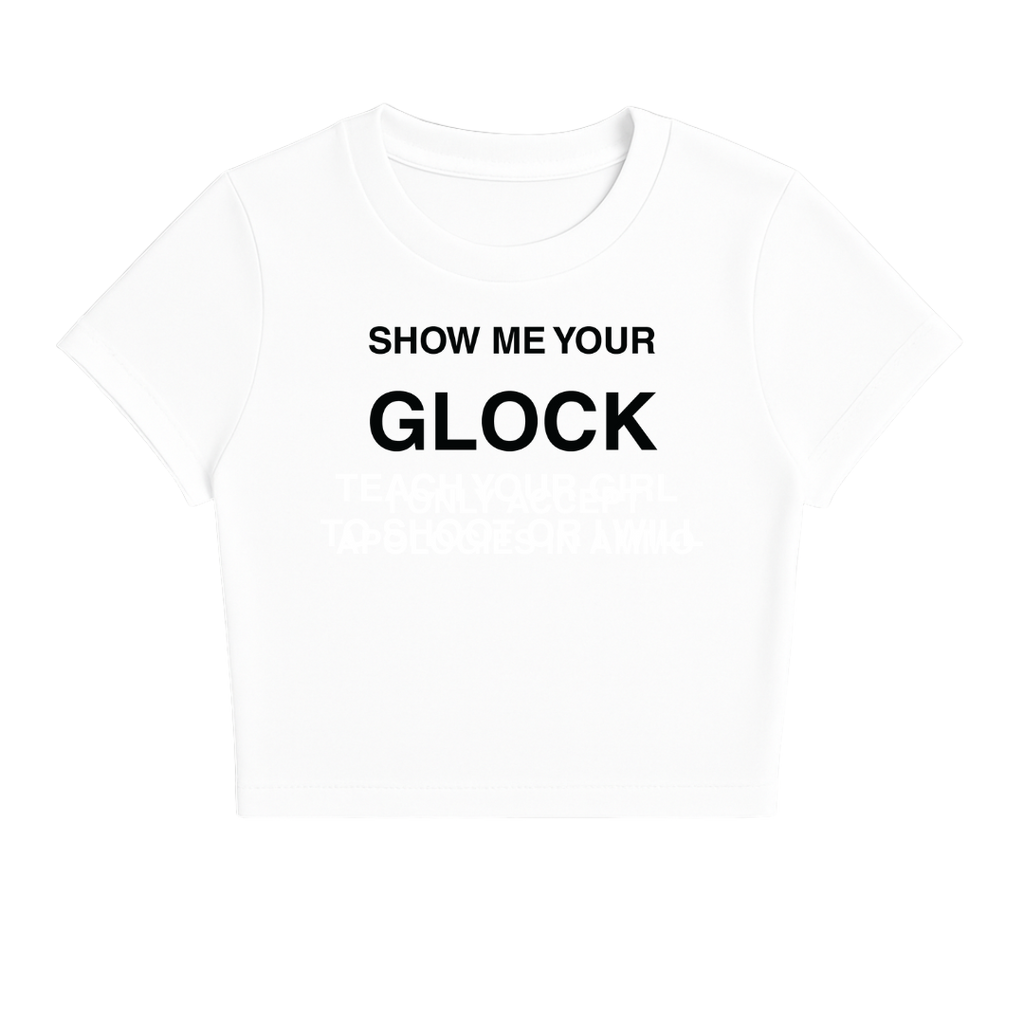 SHOW ME YOUR GLOCK BABY TEE (MONOCHROME)