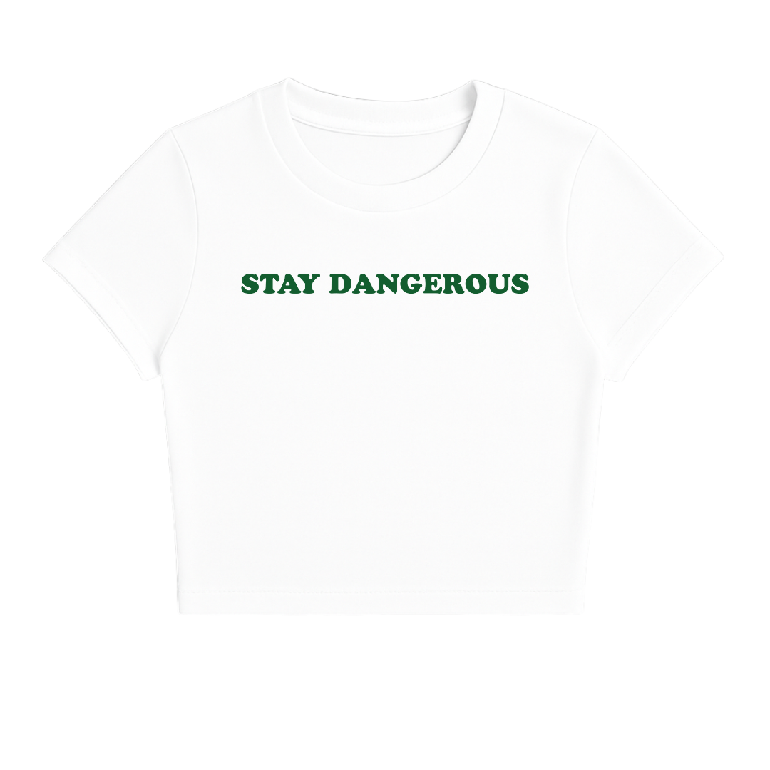 STAY DANGEROUS BABY TEE (GREEN FONT)