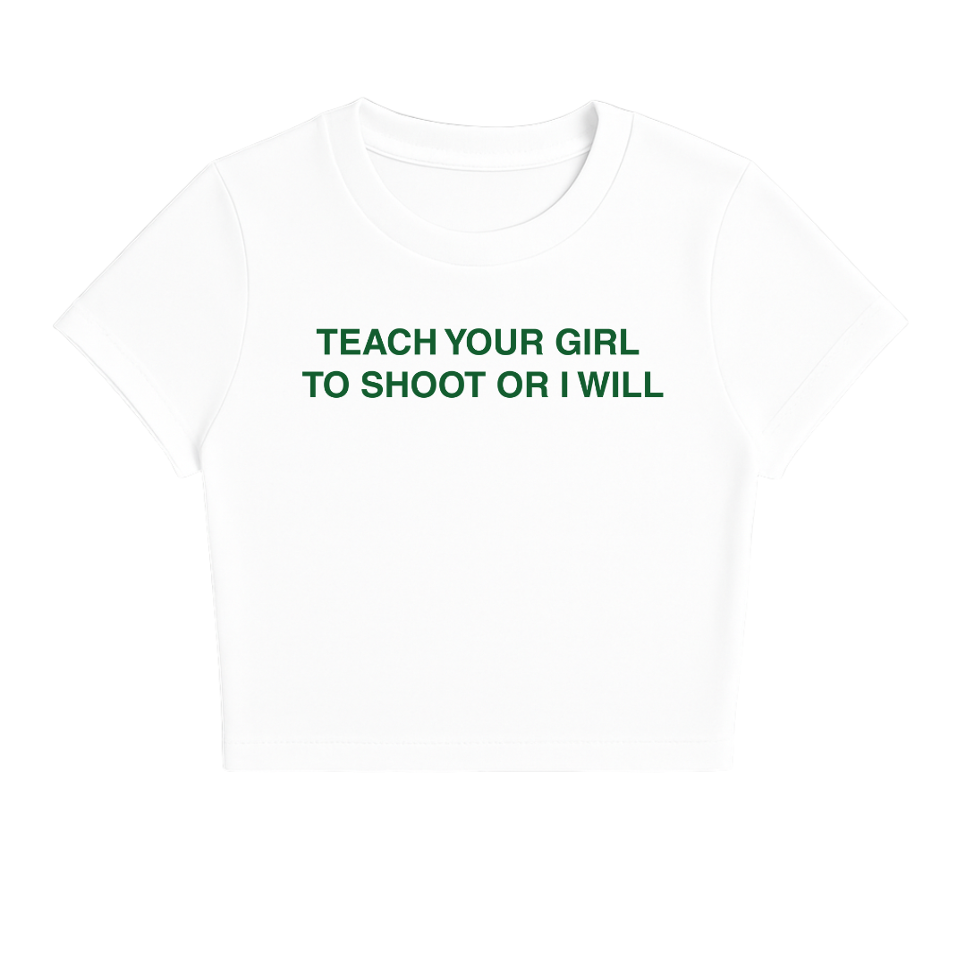 TEACH YOUR GIRL TO SHOOT OR I WILL BABY TEE (GREEN FONT)